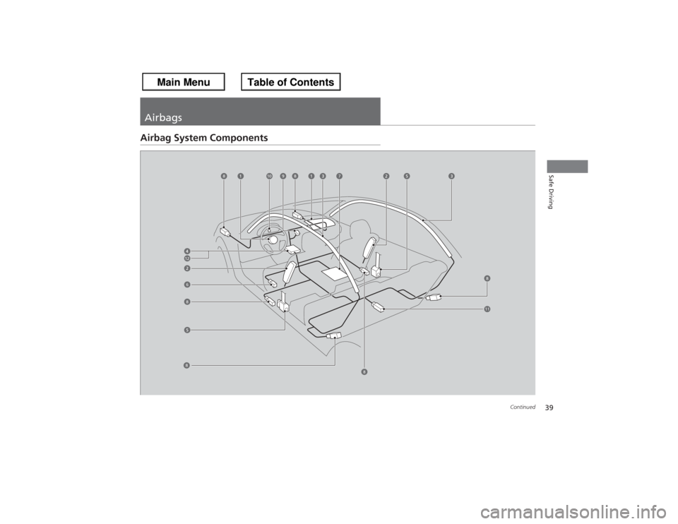 HONDA ACCORD 2013 9.G Owners Guide 39
Continued
Safe Driving
AirbagsAirbag System Components
6
7
8
9
8
8
8
8
8
10
11
12 HONDA ACCORD 2013 9.G Owners Guide 39
Continued
Safe Driving
AirbagsAirbag System Components
6
7
8
9
8
8
8
8
8
10
11
12