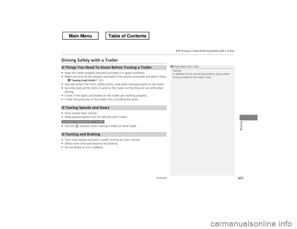 HONDA ACCORD 2013 9.G Owners Manual 425
uuTowing a Trailer uDriving Safely with a Trailer
Continued
Driving
Driving Safely with a Trailer• Have the trailer properly serviced and keep it in good condition.
• Make sure that all the we