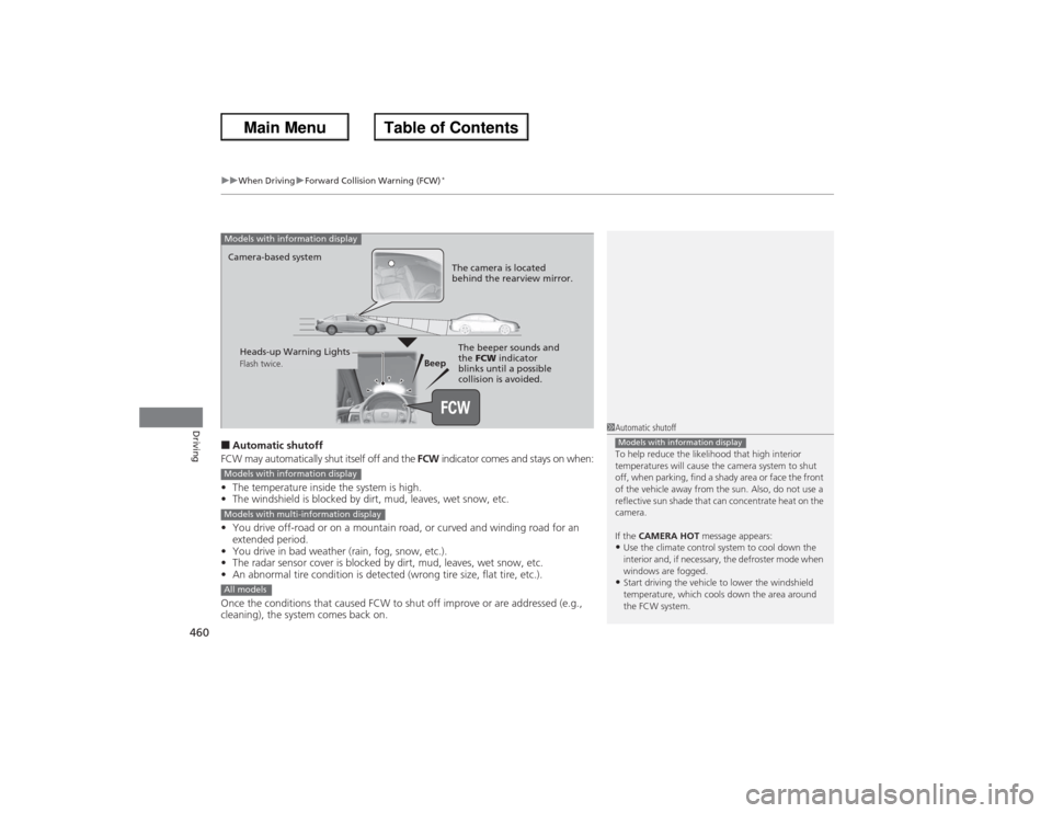 HONDA ACCORD 2013 9.G Owners Manual uuWhen Driving uForward Collision Warning (FCW)
*
460Driving
■Automatic shutoff
FCW may automatically shut itself off and the FCW indicator comes and stays on when:
• The temperature inside the s HONDA ACCORD 2013 9.G Owners Manual uuWhen Driving uForward Collision Warning (FCW)
*
460Driving
■Automatic shutoff
FCW may automatically shut itself off and the FCW indicator comes and stays on when:
• The temperature inside the s