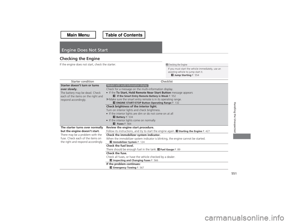 HONDA ACCORD 2013 9.G Owners Manual 551Handling the Unexpected
Engine Does Not StartChecking the EngineIf the engine does not start, check the starter.
Starter condition
Checklist
Starter doesn’t turn or turns
over slowly.
The batter HONDA ACCORD 2013 9.G Owners Manual 551Handling the Unexpected
Engine Does Not StartChecking the EngineIf the engine does not start, check the starter.
Starter condition
Checklist
Starter doesn’t turn or turns
over slowly.
The batter