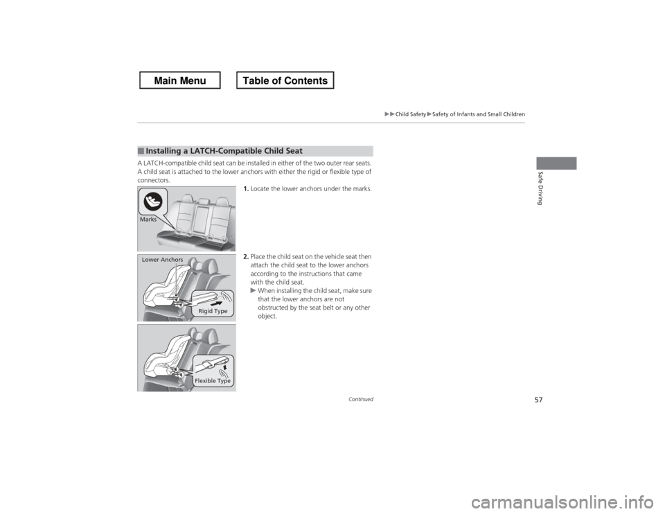 HONDA ACCORD 2013 9.G Workshop Manual 57
uuChild Safety uSafety of Infants and Small Children
Continued
Safe Driving
A LATCH-compatible child seat can be installed in either of the two outer rear seats.
A child seat is attached to the lo HONDA ACCORD 2013 9.G Workshop Manual 57
uuChild Safety uSafety of Infants and Small Children
Continued
Safe Driving
A LATCH-compatible child seat can be installed in either of the two outer rear seats.
A child seat is attached to the lo