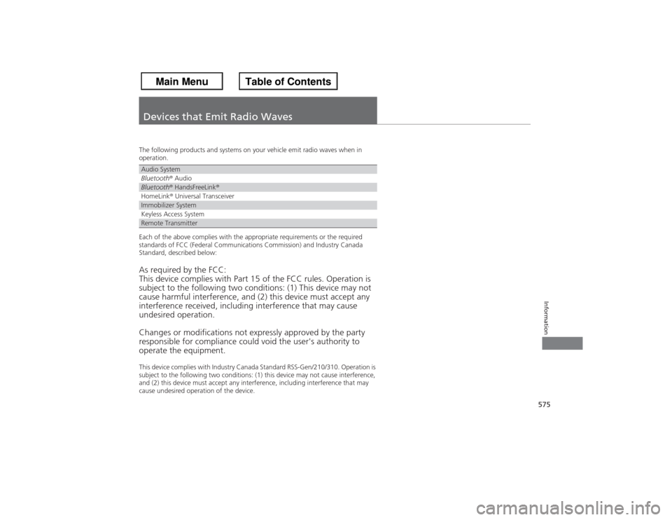 HONDA ACCORD 2013 9.G Workshop Manual 575Information
Devices that Emit Radio WavesThe following products and systems on your vehicle emit radio waves when in 
operation.
Each of the above complies with the appropriate requirements or the 