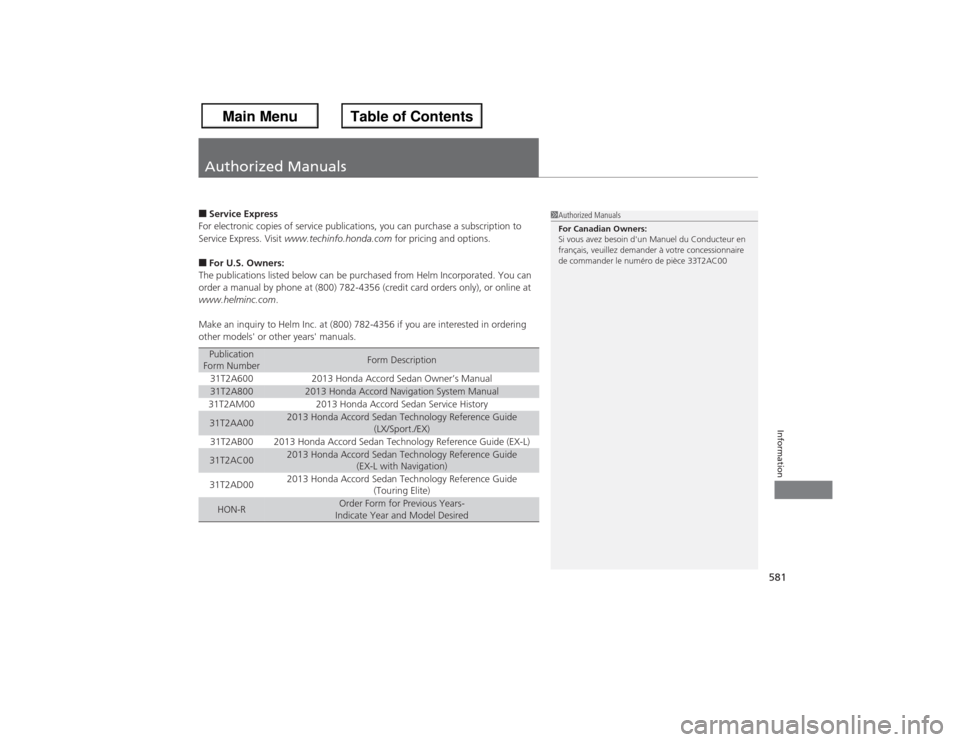 HONDA ACCORD 2013 9.G Owners Manual 581Information
Authorized Manuals■Service Express
For electronic copies of service publications, you can purchase a subscription to 
Service Express. Visit  www.techinfo.honda.com  for pricing and o
