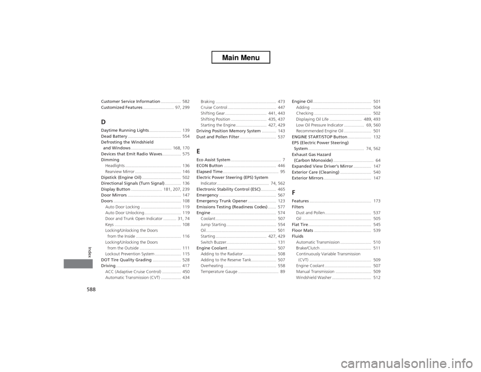HONDA ACCORD 2013 9.G Workshop Manual 588Index
Customer Service Information................. 582
Customized Features ..........................  97, 299DDaytime Running Lights ........................... 139
Dead Battery .................
