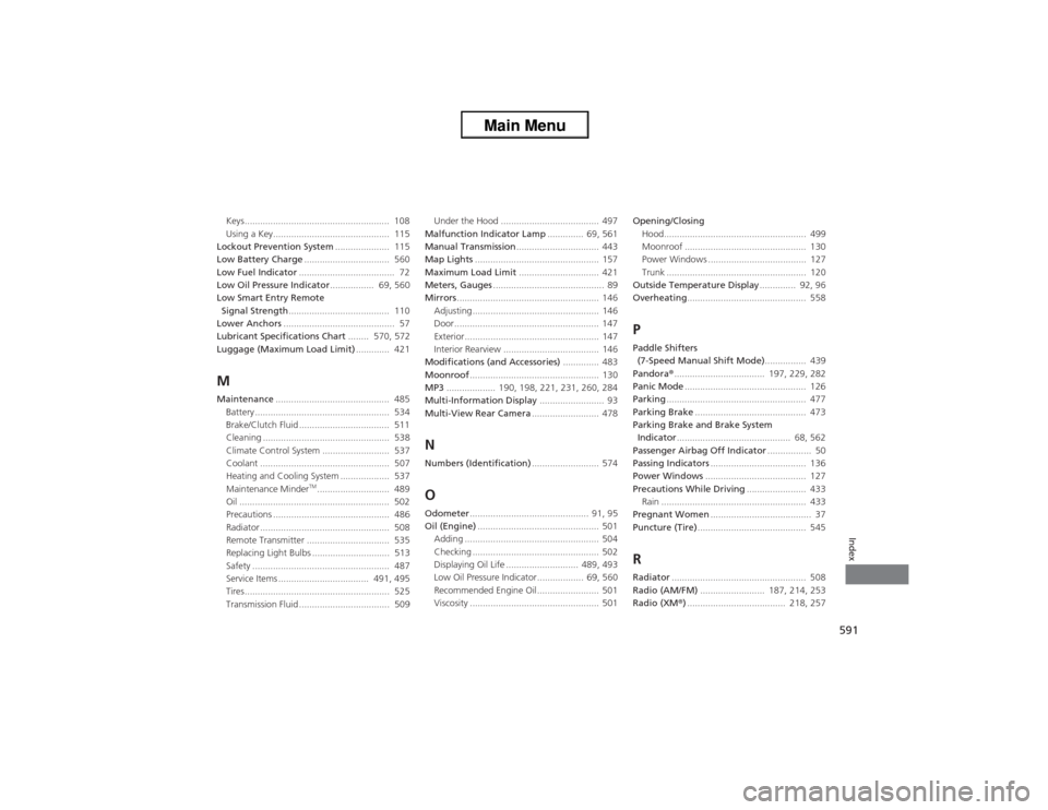 HONDA ACCORD 2013 9.G Owners Manual 591Index
Keys........................................................  108
Using a Key.............................................  115
Lockout Prevention System .....................  115
Low Batter