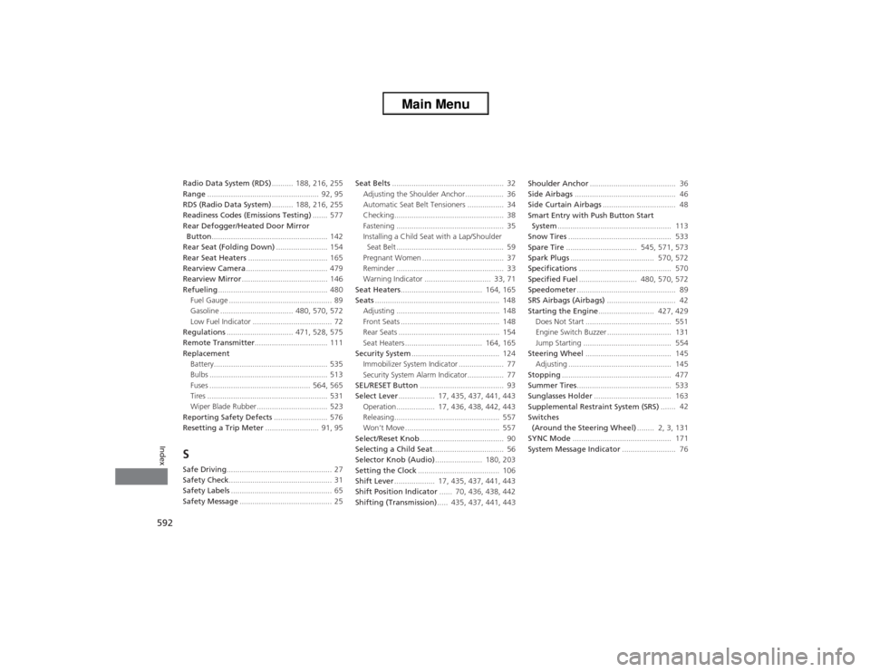 HONDA ACCORD 2013 9.G Owners Manual 592Index
Radio Data System (RDS) ..........  188, 216, 255
Range ....................................................  92, 95
RDS (Radio Data System) ..........  188, 216, 255
Readiness Codes (Emissio
