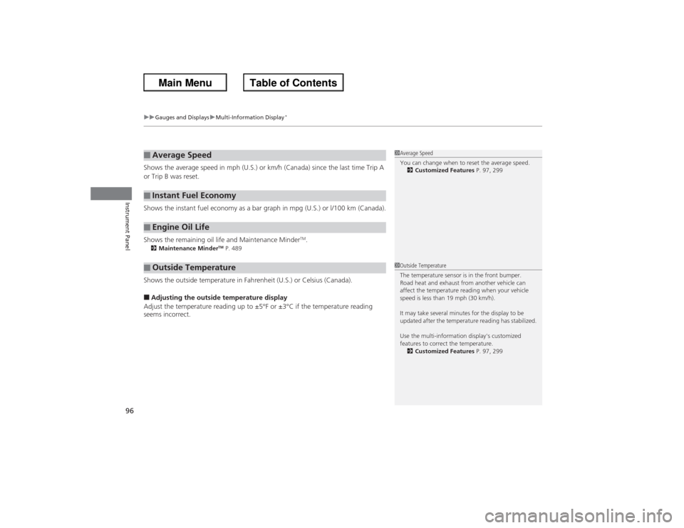 HONDA ACCORD 2013 9.G Owners Manual uuGauges and Displays uMulti-Information Display
*
96Instrument Panel
Shows the average speed in mph (U.S.) or km/h (Canada) since the last time Trip A 
or Trip B was reset.
Shows the instant fuel eco