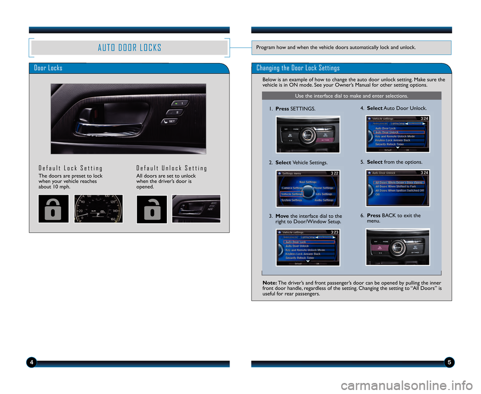 HONDA ACCORD SEDAN 2013 9.G Technology Reference Guide Use the interface dial to make and enter selections.
45
A U T O \b O O R L O C K SProgram how and when the vehicle doors automatically lock and unlock.
\boor Locks
\b e f a u l t L o c k S e t t i n g