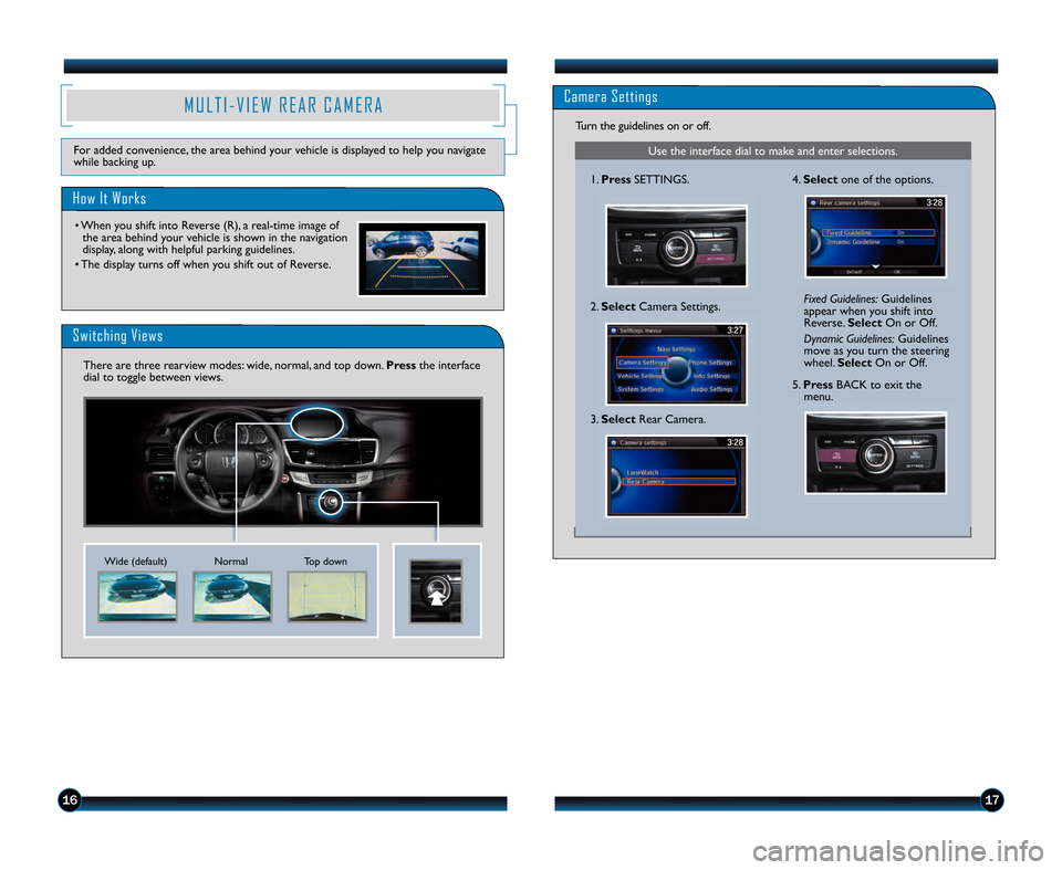 HONDA ACCORD SEDAN 2013 9.G Technology Reference Guide 1\b17
Camera Settings
Use the interface dial to make and enter selections.
\f.Press SETTINGS.
2. Select Camera Settings. Fixed Guidelines:
Guidelines
appear when you shift into
Reverse. SelectOn or Of