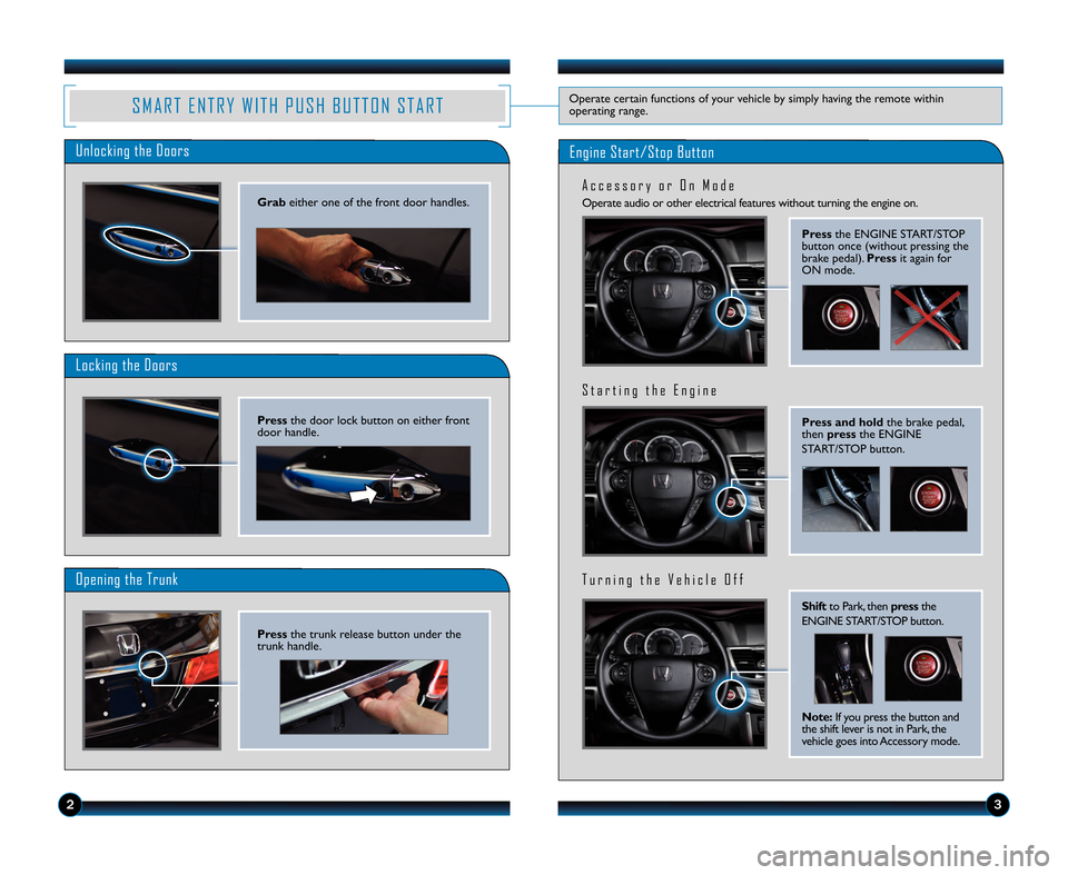 HONDA ACCORD SEDAN 2013 9.G Technology Reference Guide Operate audio or other electrical features without turning the engine on.
A c c e s s o r y o r \f n M o d e
S M A R T E N T R Y W \b T H P U S H B U T T \f N S T A R TOperate certain functions of you
