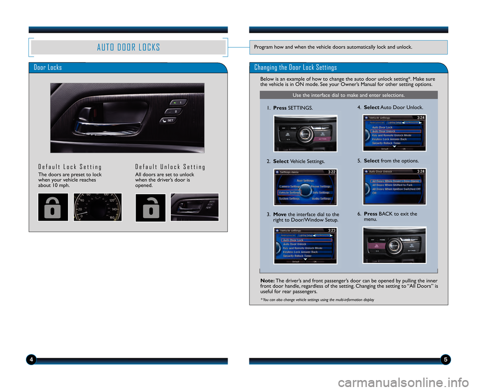 HONDA ACCORD SEDAN 2013 9.G Technology Reference Guide Note:The driver’s and front passenger’s door can be opened by pulling the inner
front door handle\b regardless of the setting. Changing the setting to “All Doors” is
useful for rear passengers