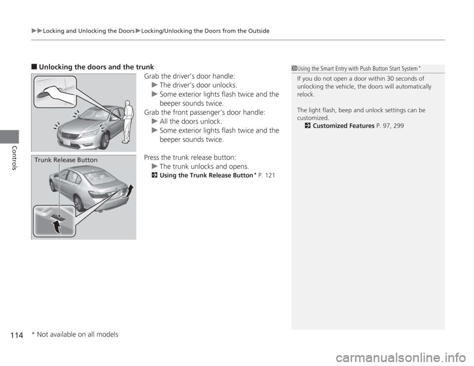 HONDA ACCORD 2014 9.G Owners Manual uuLocking and Unlocking the Doors uLocking/Unlocking the Doors from the Outside
114Controls
■
Unlocking the doors  and the trunk
Grab the driver’s door handle:u The driver’s door unlocks.
u Some
