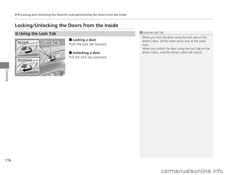 HONDA ACCORD 2014 9.G Owners Manual 116
uuLocking and Unlocking the Doors uLocking/Unlocking the Doors from the Inside
Controls
Locking/Unlocking the Doors from the Inside
■
Locking a door
Push the lock tab forward.
■
Unlocking a do