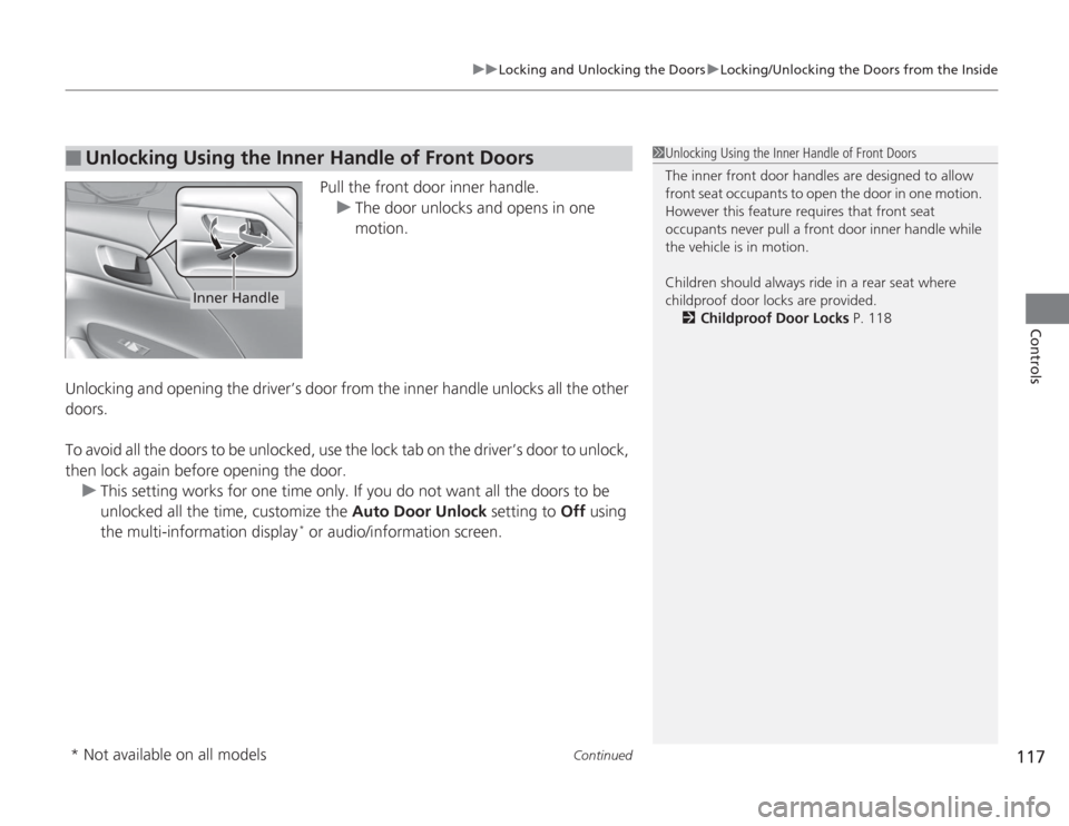 HONDA ACCORD 2014 9.G Owners Manual Continued
117
uuLocking and Unlocking the Doors uLocking/Unlocking the Doors from the Inside
Controls
Pull the front door inner handle.
u The door unlocks and opens in one 
motion.
Unlocking and openi