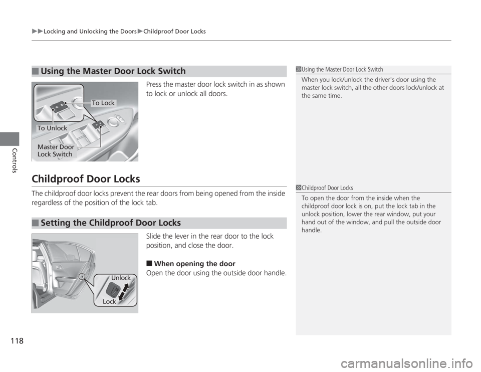HONDA ACCORD 2014 9.G Owners Manual uuLocking and Unlocking the Doors uChildproof Door Locks
118Controls
Press the master door lock switch in as shown 
to lock or unlock all doors.
Childproof Door LocksThe childproof door locks prevent 