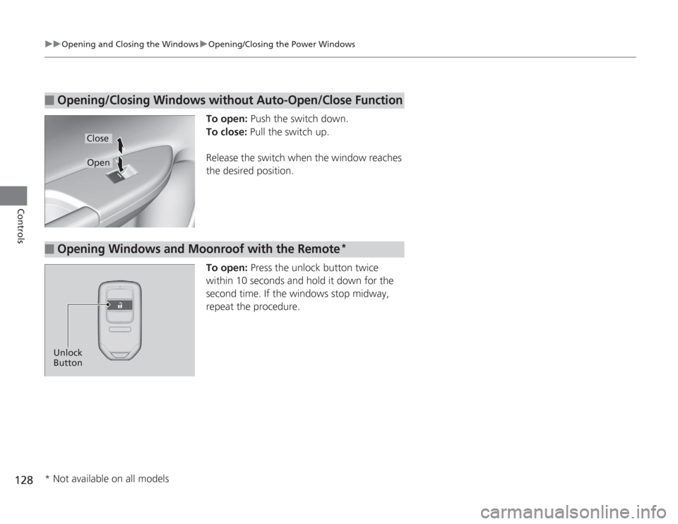 HONDA ACCORD 2014 9.G Owners Manual 128
uuOpening and Closing the Windows uOpening/Closing the Power Windows
Controls
To open:  Push the switch down.
To close: Pull the switch up.
Release the switch when the window reaches 
the desired 