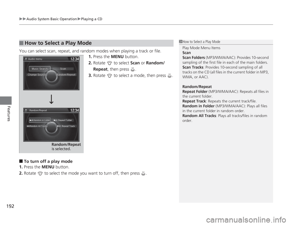 HONDA ACCORD 2014 9.G Owners Manual uuAudio System Basic Operation uPlaying a CD
192Features
You can select scan, repeat, and random modes when playing a track or file.
1.Press the MENU  button.
2. Rotate   to select  Scan or Random/
Re