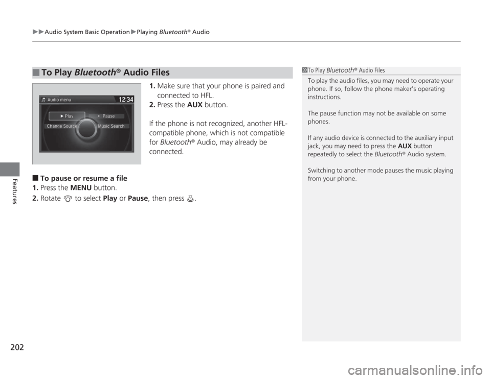 HONDA ACCORD 2014 9.G Owners Manual uuAudio System Basic Operation uPlaying  Bluetooth ® Audio
202Features
1. Make sure that your phone is paired and 
connected to HFL.
2. Press the AUX  button.
If the phone is not recognized, another 