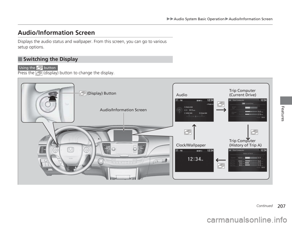 HONDA ACCORD 2014 9.G Owners Manual 207
uuAudio System Basic Operation uAudio/Information Screen
Continued
Features
Audio/Information ScreenDisplays the audio status and wallpaper. From this screen, you can go to various
setup options. HONDA ACCORD 2014 9.G Owners Manual 207
uuAudio System Basic Operation uAudio/Information Screen
Continued
Features
Audio/Information ScreenDisplays the audio status and wallpaper. From this screen, you can go to various
setup options.