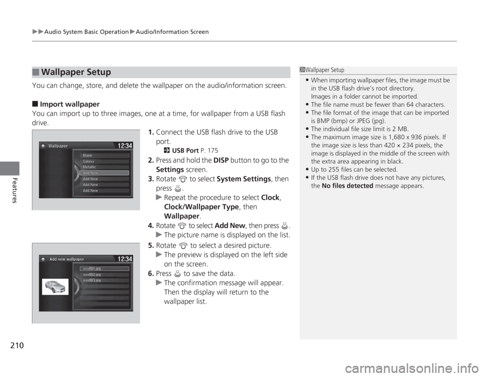 HONDA ACCORD 2014 9.G Owners Manual uuAudio System Basic Operation uAudio/Information Screen
210Features
You can change, store, and delete the wallpaper on the audio/information screen.■
Import wallpaper
You can import up to three ima