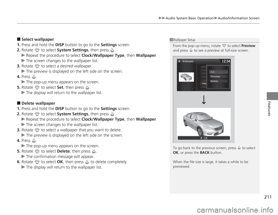 HONDA ACCORD 2014 9.G Owners Manual 211
uuAudio System Basic Operation uAudio/Information Screen
Features
â–
Select wallpaper
1. Press and hold the DISP button to go to the Settings screen.
2. Rotate to select System Settings, the HONDA ACCORD 2014 9.G Owners Manual 211
uuAudio System Basic Operation uAudio/Information Screen
Features
â–
Select wallpaper
1. Press and hold the DISP button to go to the Settings screen.
2. Rotate to select System Settings, the