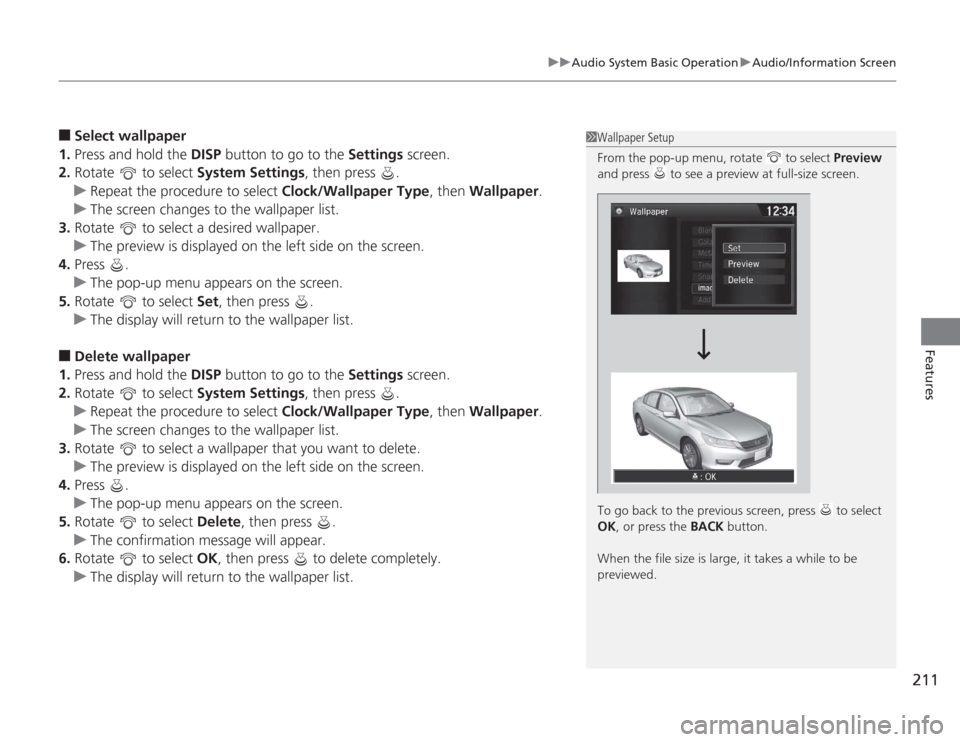 HONDA ACCORD 2014 9.G Owners Manual 211
uuAudio System Basic Operation uAudio/Information Screen
Features
■
Select wallpaper
1. Press and hold the  DISP button to go to the  Settings screen.
2. Rotate   to select  System Settings, the