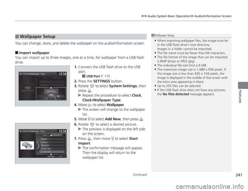 HONDA ACCORD 2014 9.G Owners Manual Continued
241
uuAudio System Basic Operation uAudio/Information Screen
Features
You can change, store, and delete the wallpaper on the audio/information screen.■
Import wallpaper
You can import up t