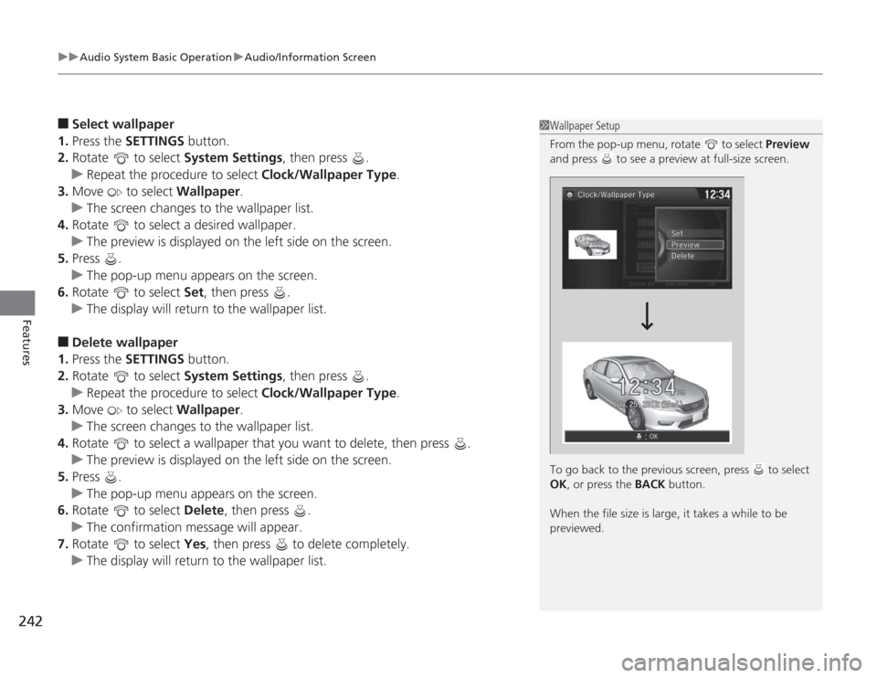 HONDA ACCORD 2014 9.G Owners Manual uuAudio System Basic Operation uAudio/Information Screen
242Features
■
Select wallpaper
1. Press the  SETTINGS button.
2. Rotate  to select  System Settings, then press  .
u Repeat the procedure to 