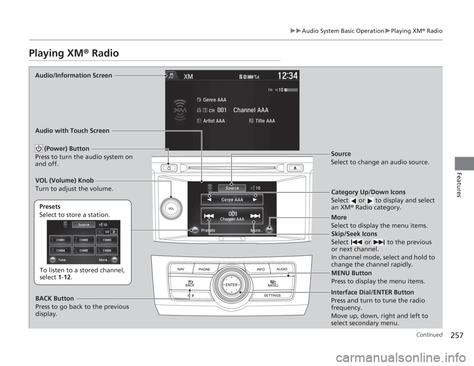 HONDA ACCORD 2014 9.G Owners Manual 257
uuAudio System Basic Operation uPlaying XM ® Radio
Continued
Features
Playing XM ® Radio
Audio/Information Screen
Audio with Touch Screen
Category Up/Down Icons
Select or to display and sele HONDA ACCORD 2014 9.G Owners Manual 257
uuAudio System Basic Operation uPlaying XM ® Radio
Continued
Features
Playing XM ® Radio
Audio/Information Screen
Audio with Touch Screen
Category Up/Down Icons
Select or to display and sele