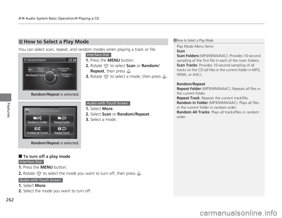 HONDA ACCORD 2014 9.G Owners Manual uuAudio System Basic Operation uPlaying a CD
262Features
You can select scan, repeat, and random modes when playing a track or file.
1.Press the MENU  button.
2. Rotate   to select  Scan or Random/
Re