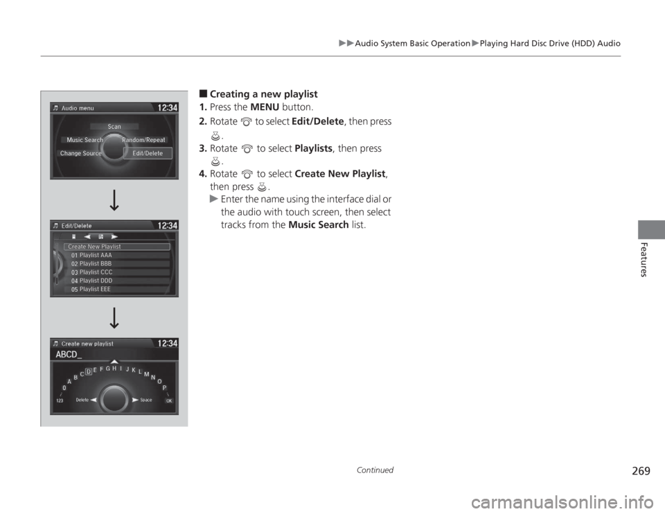 HONDA ACCORD 2014 9.G Owners Manual 269
uuAudio System Basic Operation uPlaying Hard Disc Drive (HDD) Audio
Continued
Features
■
Creating a new playlist
1. Press the  MENU button.
2. Rotate   to select  Edit/Delete, then press 
.
3. R