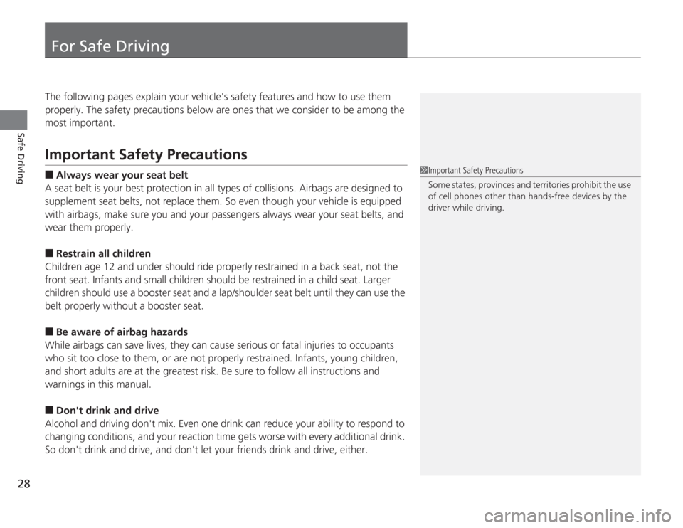 HONDA ACCORD 2014 9.G Owners Manual 28Safe Driving
For Safe DrivingThe following pages explain your vehicles safety features and how to use them
properly. The safety precautions below are ones that we consider to be among the
most im HONDA ACCORD 2014 9.G Owners Manual 28Safe Driving
For Safe DrivingThe following pages explain your vehicles safety features and how to use them
properly. The safety precautions below are ones that we consider to be among the
most im