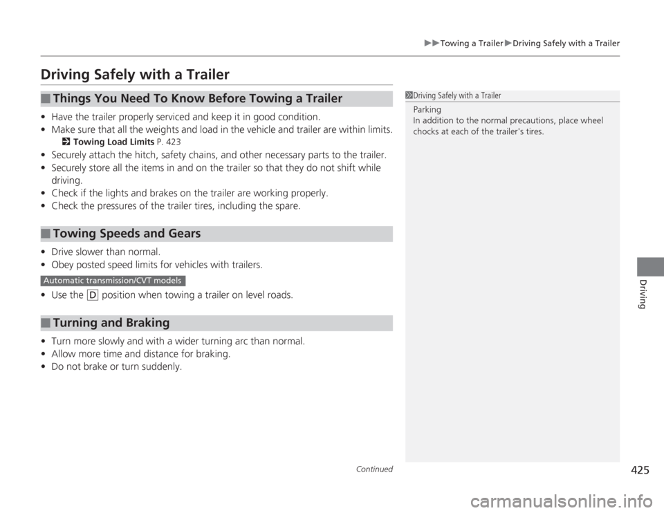 HONDA ACCORD 2014 9.G Owners Manual 425
uuTowing a Trailer uDriving Safely with a Trailer
Continued
Driving
Driving Safely with a Trailer• Have the trailer properly serviced and keep it in good condition.
• Make sure that all the we