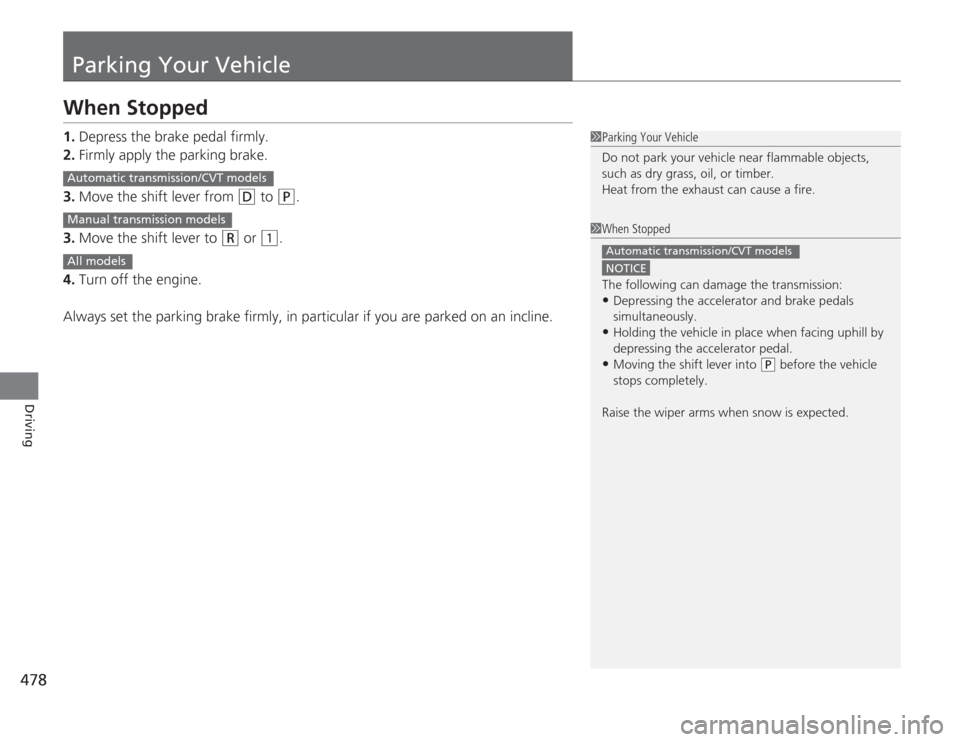 HONDA ACCORD 2014 9.G Owners Manual 478Driving
Parking Your VehicleWhen Stopped1.Depress the brake pedal firmly.
2. Firmly apply the parking brake.
3. Move the shift lever from
(D
to
(P
.
3. Move the shift lever to
(R
or
(1
.
4. T HONDA ACCORD 2014 9.G Owners Manual 478Driving
Parking Your VehicleWhen Stopped1.Depress the brake pedal firmly.
2. Firmly apply the parking brake.
3. Move the shift lever from
(D
to
(P
.
3. Move the shift lever to
(R
or
(1
.
4. T