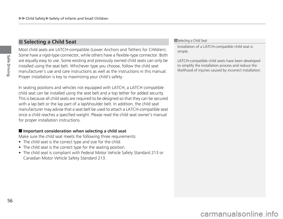 HONDA ACCORD 2014 9.G Workshop Manual uuChild Safety uSafety of Infants and Small Children
56Safe Driving
Most child seats are LATCH-compatible (Lower Anchors and Tethers for CHildren). 
Some have a rigid-type conn ector, while others hav