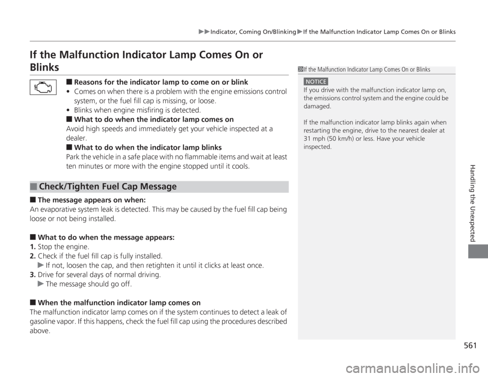 HONDA ACCORD 2014 9.G Owners Manual 561
uuIndicator, Coming On/Blinking uIf the Malfunction Indicator Lamp Comes On or Blinks
Handling the Unexpected
If the Malfunction Indicator Lamp Comes On or Blinks
■
Reasons for the indicator lam HONDA ACCORD 2014 9.G Owners Manual 561
uuIndicator, Coming On/Blinking uIf the Malfunction Indicator Lamp Comes On or Blinks
Handling the Unexpected
If the Malfunction Indicator Lamp Comes On or Blinks
■
Reasons for the indicator lam