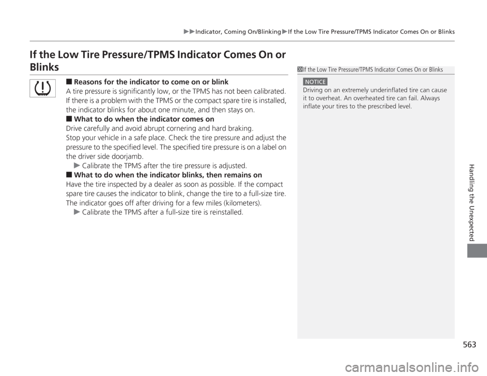 HONDA ACCORD 2014 9.G Owners Manual 563
uuIndicator, Coming On/Blinking uIf the Low Tire Pressure/TPMS Indicator Comes On or Blinks
Handling the Unexpected
If the Low Tire Pressure/TPMS Indicator Comes On or Blinks
■
Reasons for the i HONDA ACCORD 2014 9.G Owners Manual 563
uuIndicator, Coming On/Blinking uIf the Low Tire Pressure/TPMS Indicator Comes On or Blinks
Handling the Unexpected
If the Low Tire Pressure/TPMS Indicator Comes On or Blinks
■
Reasons for the i