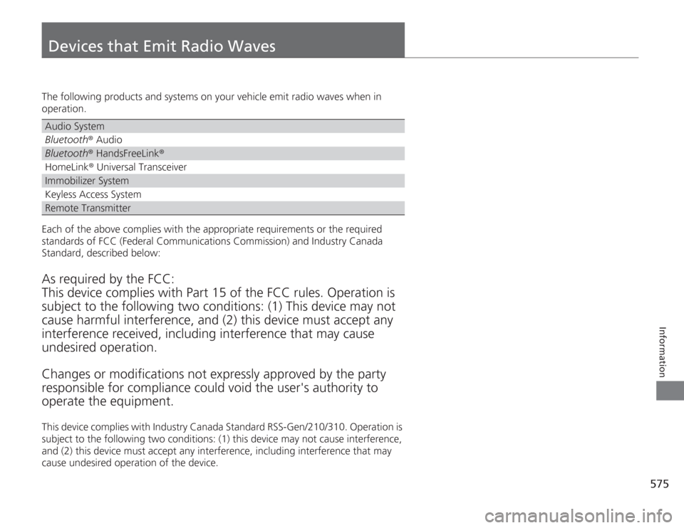 HONDA ACCORD 2014 9.G Owners Manual 575
Information
Devices that Emit Radio WavesThe following products and systems on your vehicle emit radio waves when in 
operation.
Each of the above complies with the appropriate requirements or the