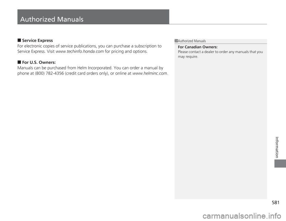 HONDA ACCORD 2014 9.G Owners Manual 581
Information
Authorized Manuals■
Service Express
For electronic copies of service publication s, you can purchase a subscription to 
Service Express. Visit  www.techinfo.honda.com  for pricing an