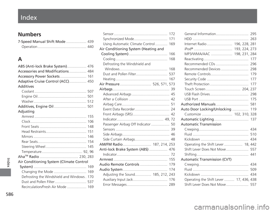 HONDA ACCORD 2014 9.G Workshop Manual Index
586Index
Index
Numbers7-Speed Manual Shift Mode.................... 439
Operation ................................................ 440AABS (Anti-lock Brake System) ................... 476
Access
