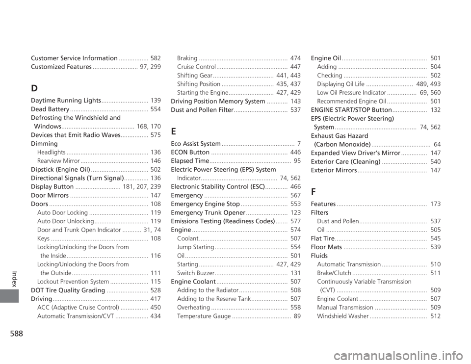 HONDA ACCORD 2014 9.G Workshop Manual 588Index
Customer Service Information................. 582
Customized Features ..........................  97, 299DDaytime Running Lights ........................... 139
Dead Battery .................