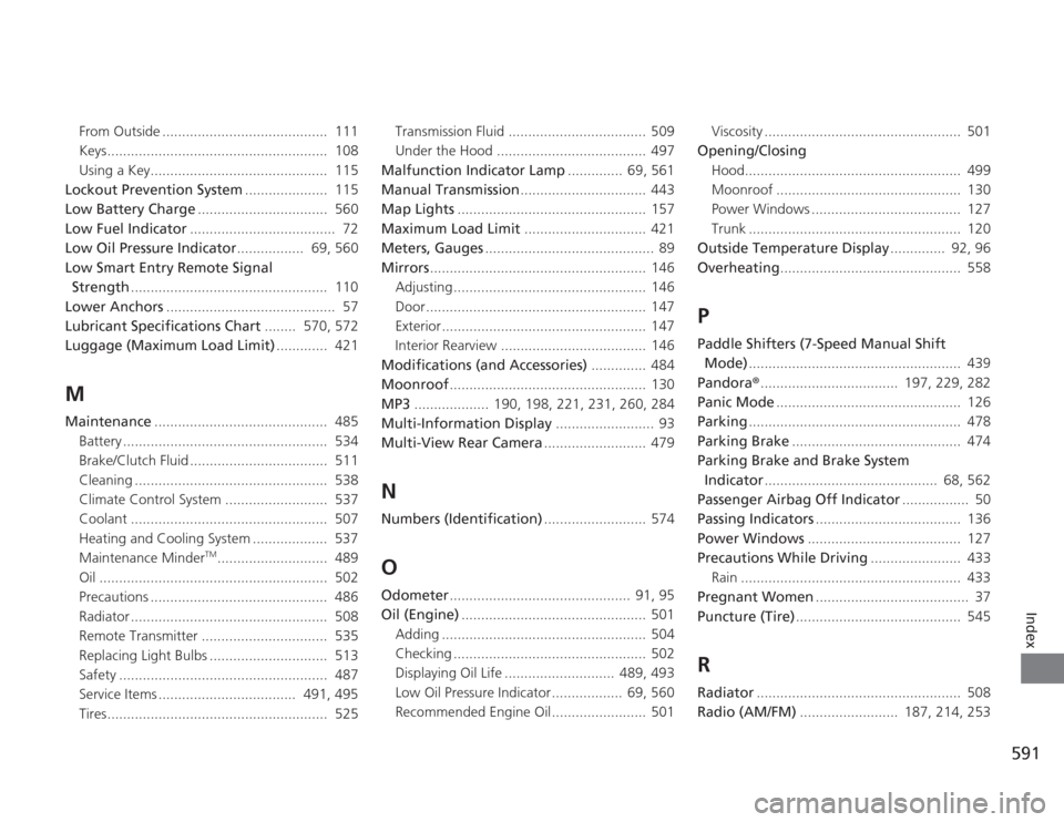 HONDA ACCORD 2014 9.G Workshop Manual 591
Index
From Outside ..........................................  111
Keys........................................................  108
Using a Key.............................................  115
L