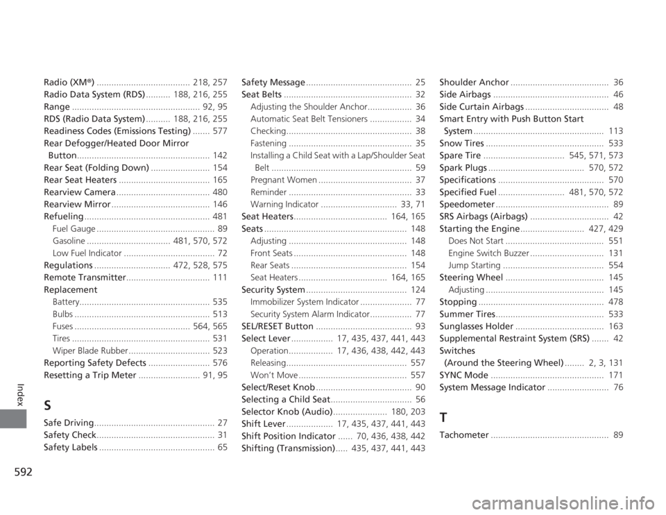 HONDA ACCORD 2014 9.G Workshop Manual 592Index
Radio (XM®) ......................................  218, 257
Radio Data System (RDS) ..........  188, 216, 255
Range .................................................... 92, 95
RDS (Radio Da