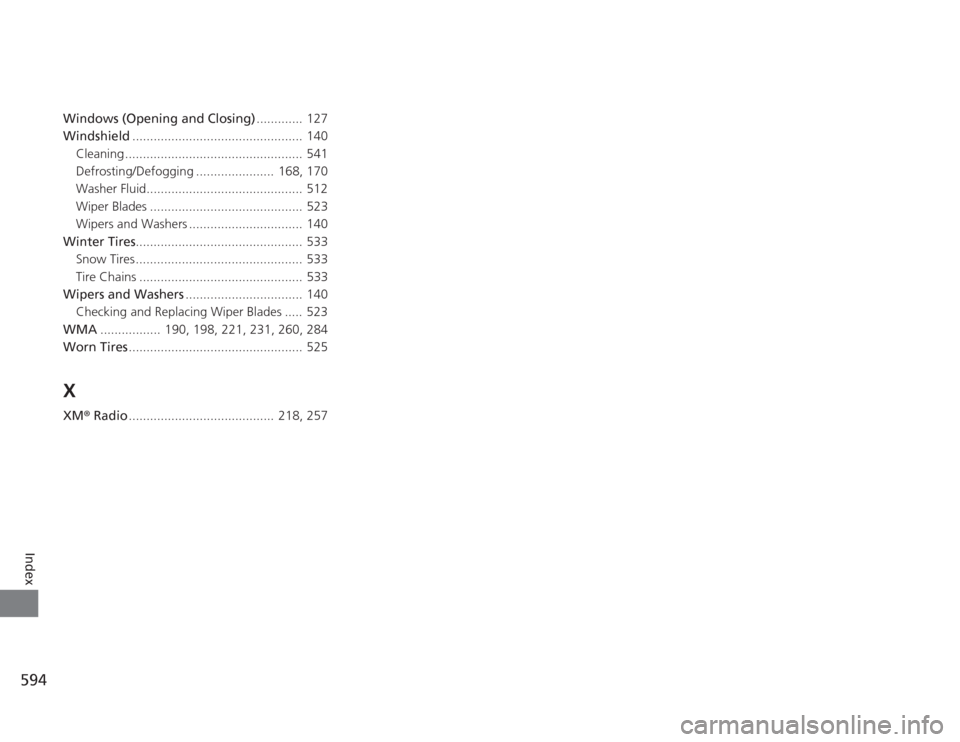 HONDA ACCORD 2014 9.G Owners Manual 594Index
Windows (Opening and Closing)............. 127
Windshield ................................................ 140
Cleaning .................................................. 541
Defrosting/Defog