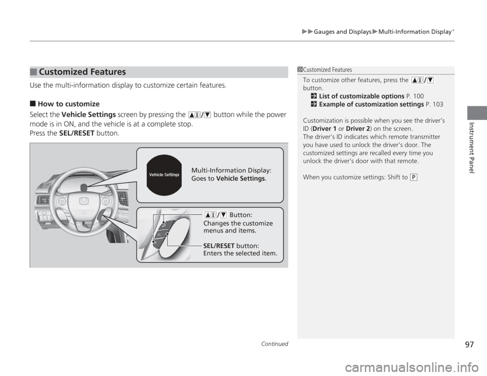 HONDA ACCORD 2014 9.G Owners Manual Continued
97
uuGauges and Displays uMulti-Information Display
*
Instrument Panel
Use the multi-information display to customize certain features.■
How to customize
Select the Vehicle Settings  scree