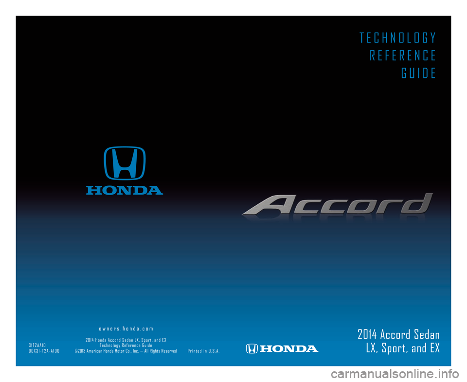 HONDA ACCORD SEDAN 2014 9.G Technology Reference Guide T E C H N O L O G Y  R E F E R E N C E G U I D E
2\b1\f Accord SedanLX, Sport, and EX
                  \5                      o w n e r s . h o n d a . c o m                                         