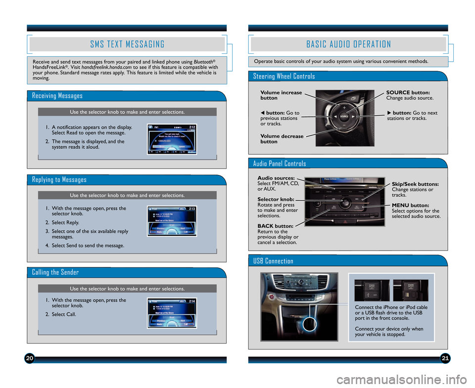 HONDA ACCORD SEDAN 2014 9.G Technology Reference Guide 2021
S M S   T E X T   M E S S A G I N G
Use the selector knob to make and enter selections\b
Receiving Messages
Use the selector knob to make and enter selections\b
Replying to Messages
Receive and s