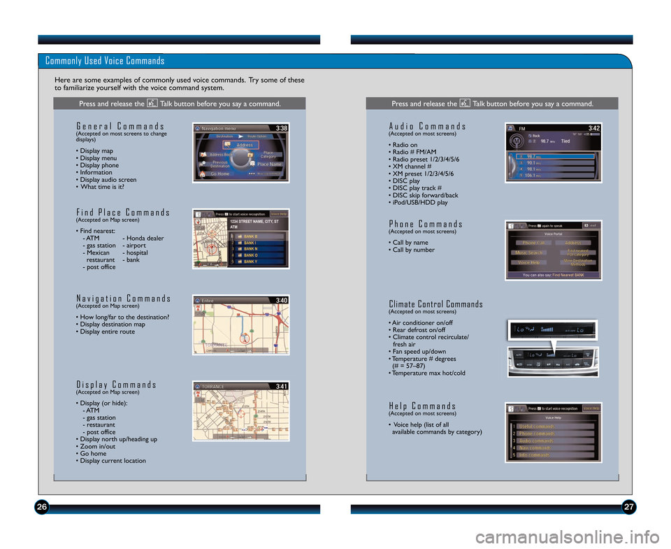 HONDA ACCORD TOURING 2014 9.G Technology Reference Guide 2627
Commonly Used Voice Commands
Here are some examples of commonly used voice commands.  Try some of these
to familiarize yourself with the voice command system.
G e n e r a l   C o m m a n d s(Acce