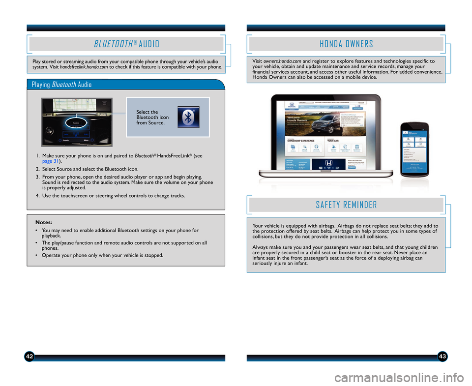 HONDA ACCORD TOURING 2014 9.G Technology Reference Guide 4243
B L U E T O O T H®  A U D I O
Play stored or streaming audio from your compatible phone through your vehicle’s audio
system.  Visit handsfreelink.honda.com to check if this feature is compatib