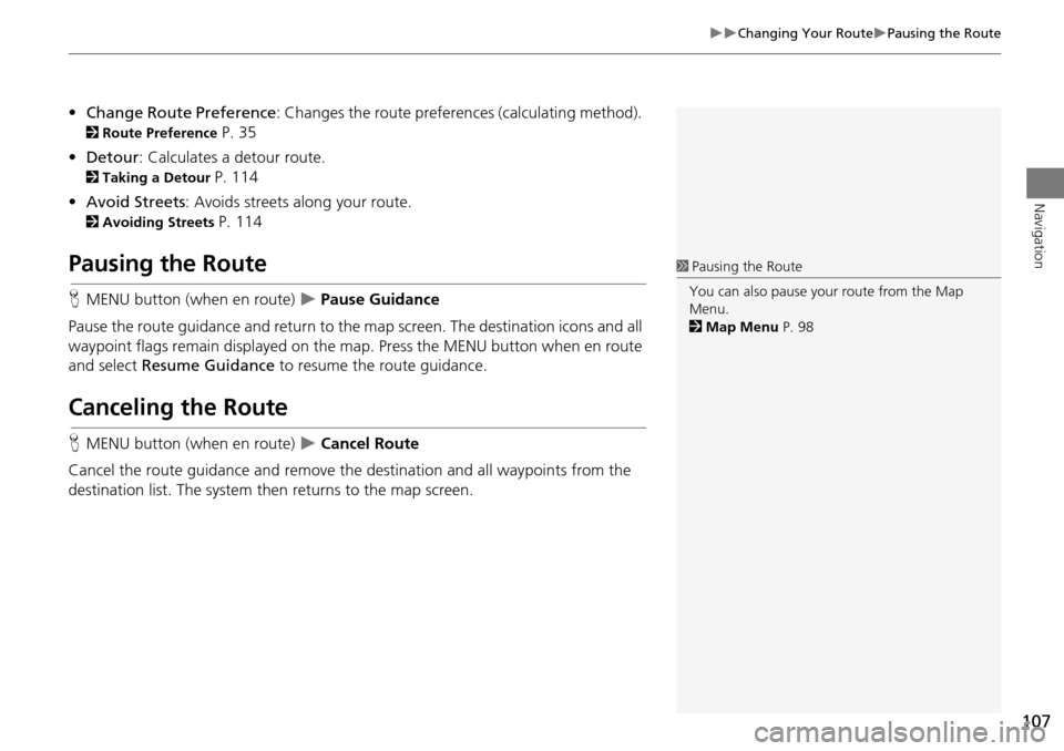 HONDA ACCORD 2015 9.G Navigation Manual 107
Changing Your RoutePausing the Route
Navigation
•Change Route Preference : Changes the route preferences (calculating method).
2Route Preference P. 35
• Detour : Calculates a detour HONDA ACCORD 2015 9.G Navigation Manual 107
Changing Your RoutePausing the Route
Navigation
•Change Route Preference : Changes the route preferences (calculating method).
2Route Preference P. 35
• Detour : Calculates a detour
